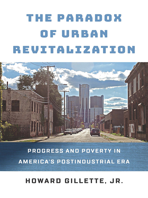 Title details for The Paradox of Urban Revitalization by Howard Gillette, Jr. - Available